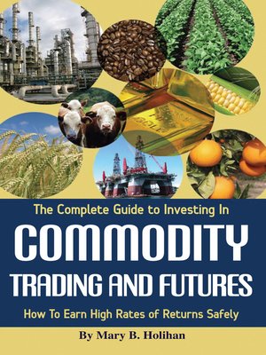 cover image of The Complete Guide to Investing in Commodity Trading & Futures